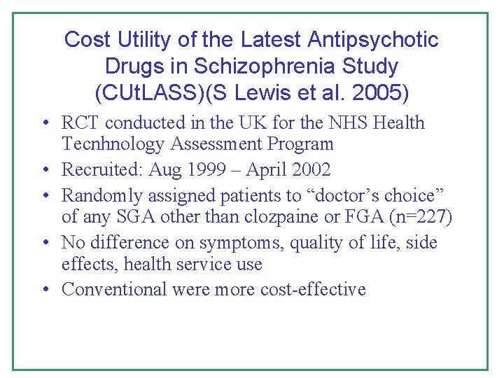 Cost Utility of the Latest Antipsychotic Drugs in Schizophrenia Study (CUt. LASS)(S Lewis et