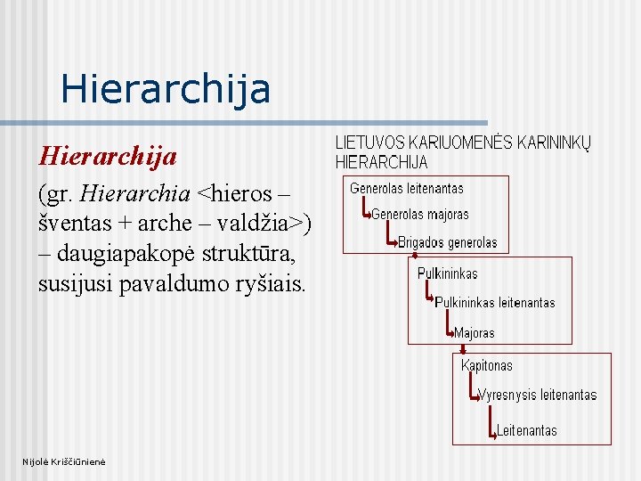 Hierarchija (gr. Hierarchia <hieros – šventas + arche – valdžia>) – daugiapakopė struktūra, susijusi