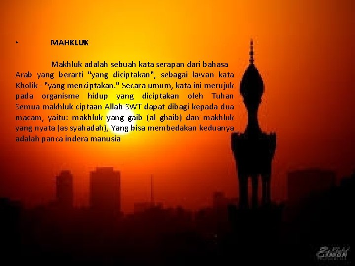  • MAHKLUK Makhluk adalah sebuah kata serapan dari bahasa Arab yang berarti "yang