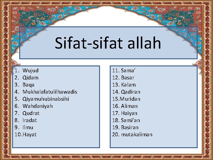 Sifat-sifat allah 1. Wujud 2. Qidam 3. Baqa 4. Mukhalafatulilhawadis 5. Qiyamuhubinabsihi 6. Wahdaniyah