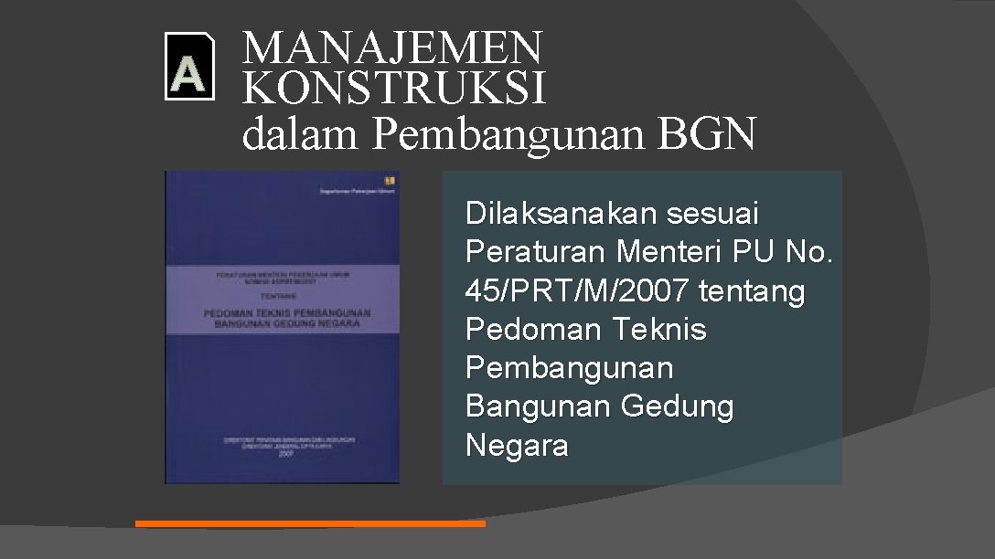 MANAJEMEN KONSTRUKSI dalam Pembangunan BGN Dilaksanakan sesuai Peraturan Menteri PU No. 45/PRT/M/2007 tentang Pedoman