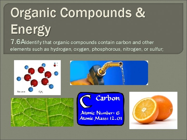 Organic Compounds & Energy 7. 6 AIdentify that organic compounds contain carbon and other