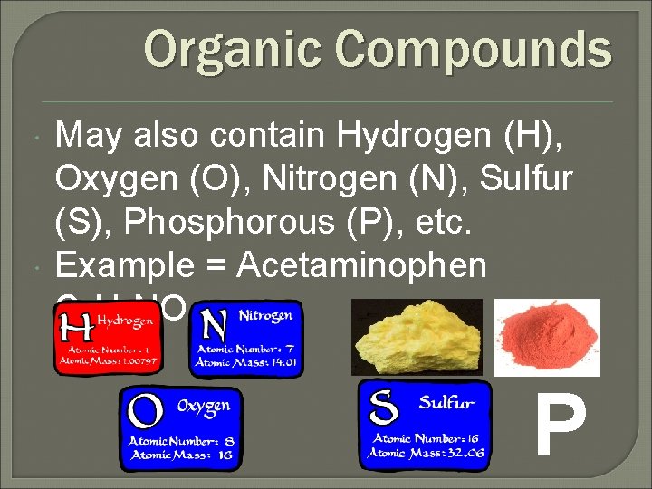 Organic Compounds May also contain Hydrogen (H), Oxygen (O), Nitrogen (N), Sulfur (S), Phosphorous