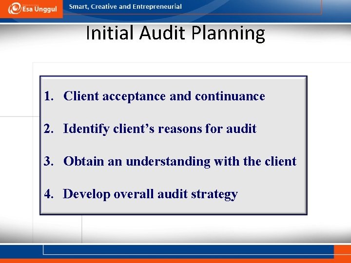 Initial Audit Planning 1. Client acceptance and continuance 2. Identify client’s reasons for audit
