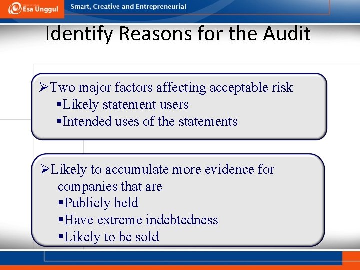 Identify Reasons for the Audit ØTwo major factors affecting acceptable risk §Likely statement users