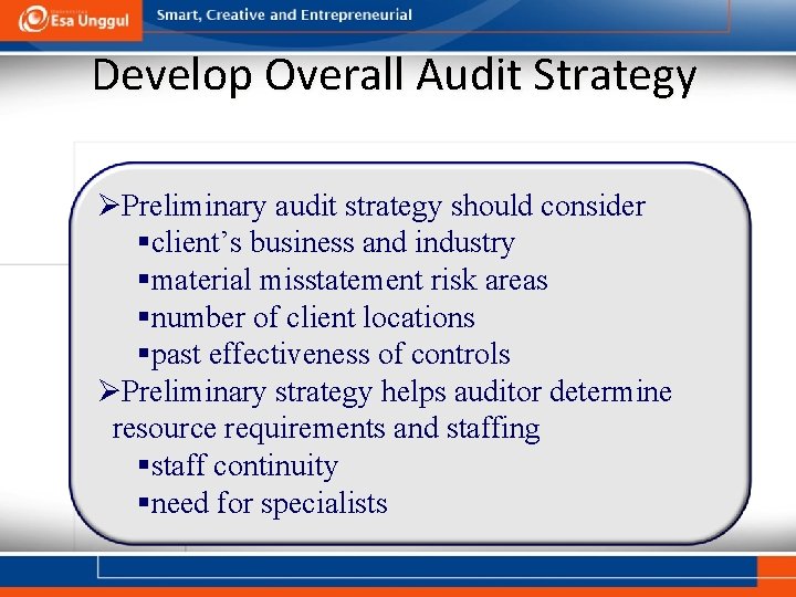 Develop Overall Audit Strategy ØPreliminary audit strategy should consider §client’s business and industry §material