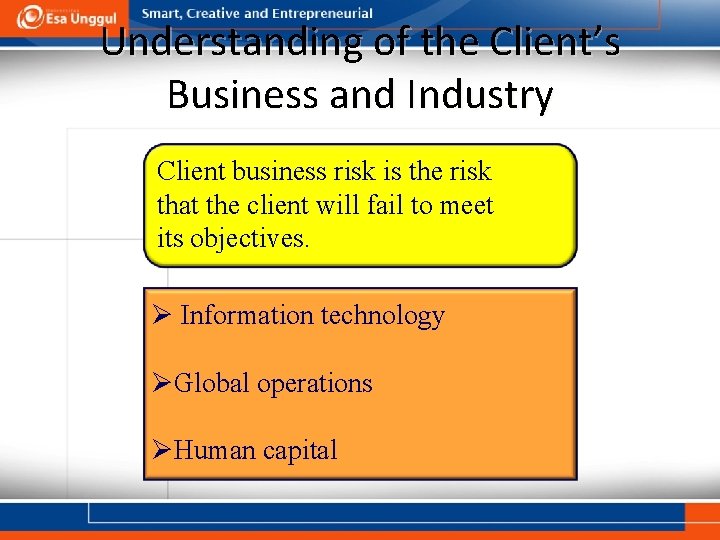 Understanding of the Client’s Business and Industry Client business risk is the risk that