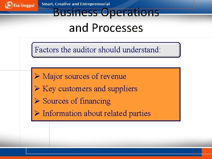 Business Operations and Processes Factors the auditor should understand: Ø Major sources of revenue