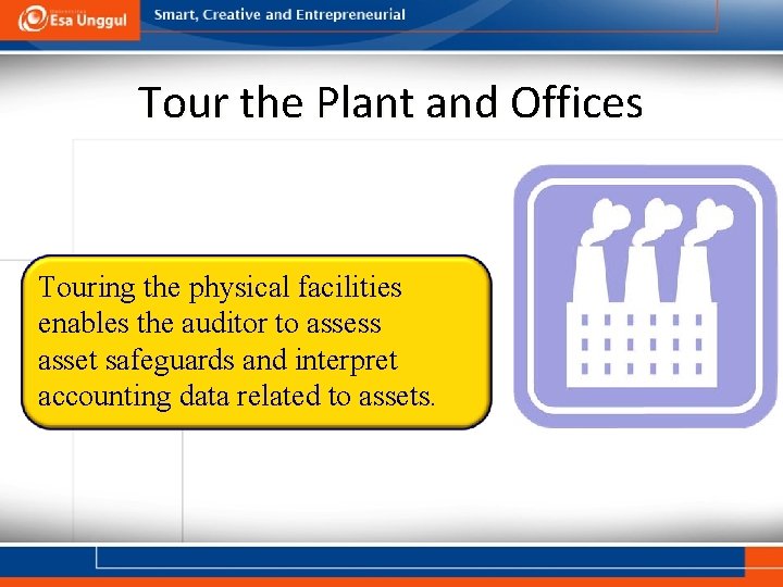Tour the Plant and Offices Touring the physical facilities enables the auditor to assess