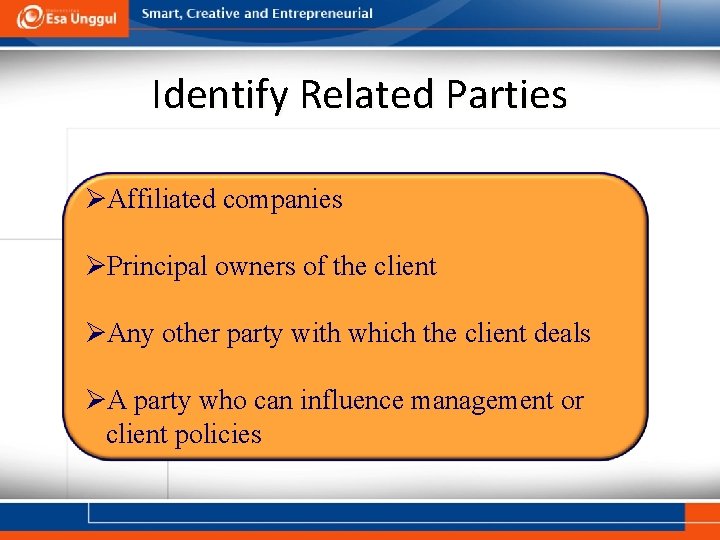Identify Related Parties ØAffiliated companies ØPrincipal owners of the client ØAny other party with