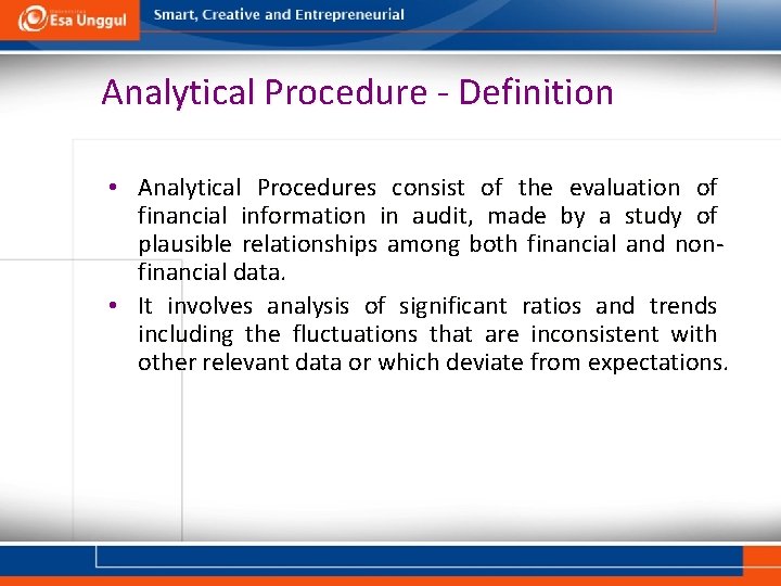 Analytical Procedure - Definition • Analytical Procedures consist of the evaluation of financial information