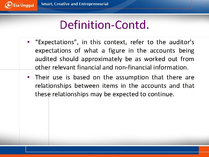 Definition-Contd. • “Expectations”, in this context, refer to the auditor’s expectations of what a