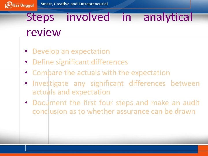 Steps involved in analytical review Develop an expectation Define significant differences Compare the actuals
