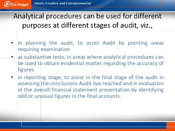 Analytical procedures can be used for different purposes at different stages of audit, viz.
