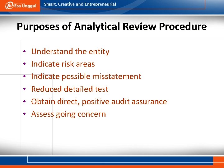 Purposes of Analytical Review Procedure • • • Understand the entity Indicate risk areas