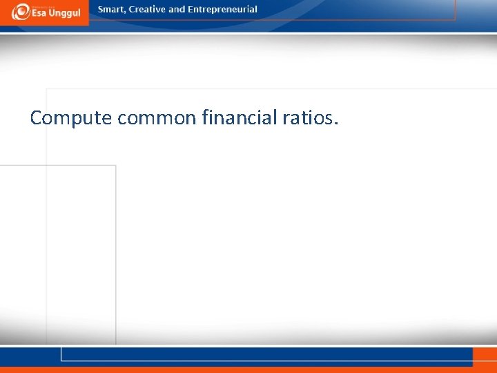 Compute common financial ratios. 