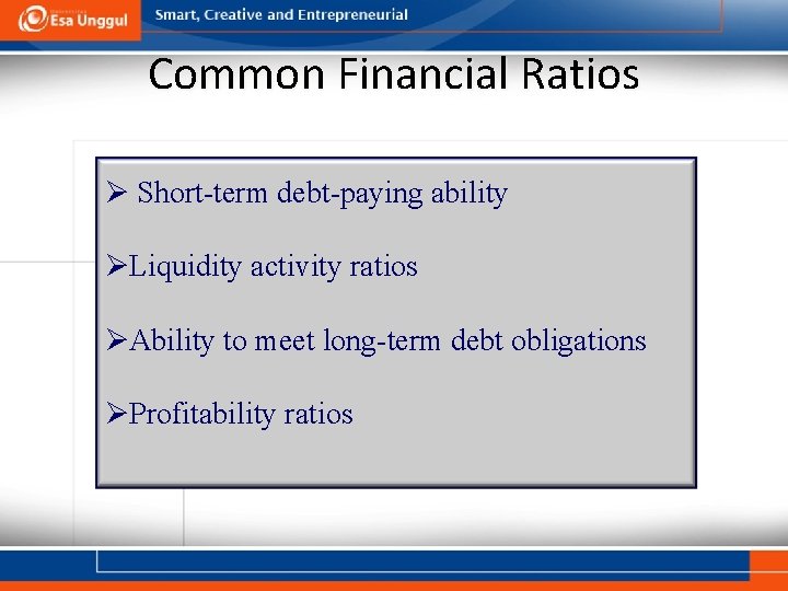 Common Financial Ratios Ø Short-term debt-paying ability ØLiquidity activity ratios ØAbility to meet long-term