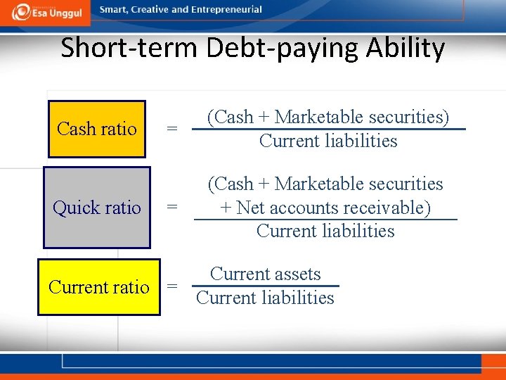 Short-term Debt-paying Ability Cash ratio Quick ratio = (Cash + Marketable securities) Current liabilities