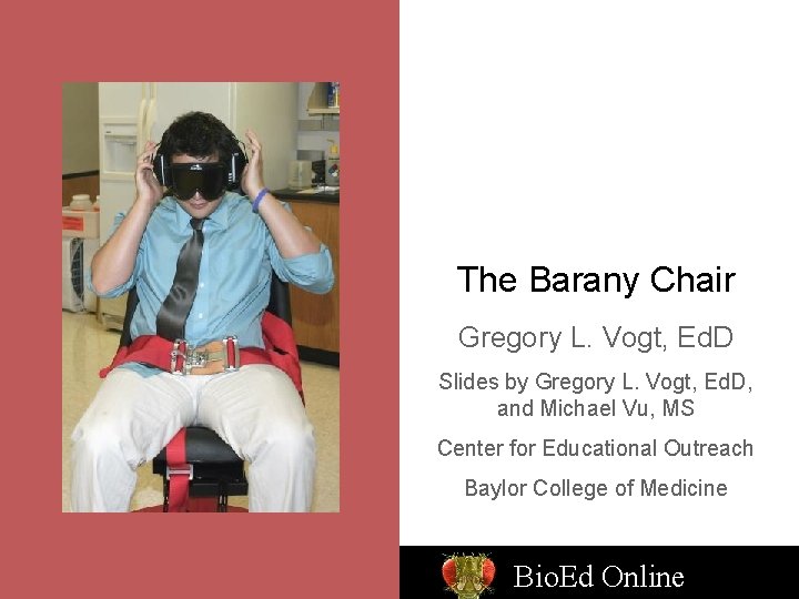 The Barany Chair Gregory L. Vogt, Ed. D Slides by Gregory L. Vogt, Ed.