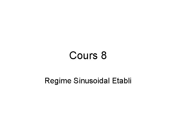 Cours 8 Regime Sinusoidal Etabli 