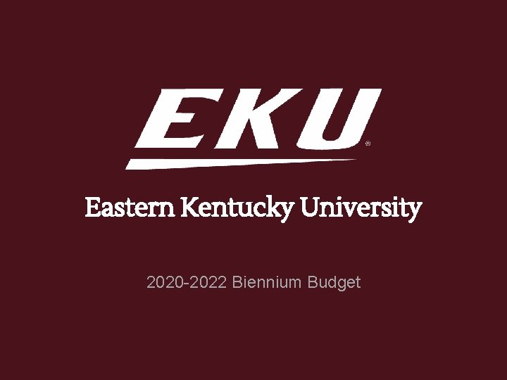Eastern Kentucky University 2020 -2022 Biennium Budget 