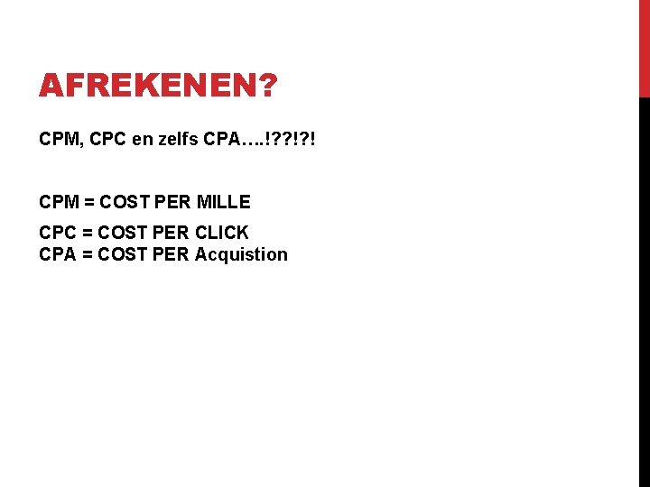 AFREKENEN? CPM, CPC en zelfs CPA…. !? ? !? ! CPM = COST PER