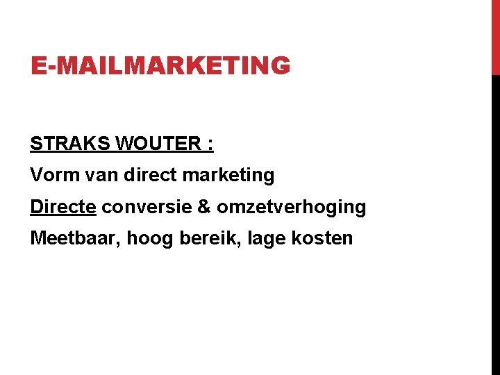 E-MAILMARKETING STRAKS WOUTER : Vorm van direct marketing Directe conversie & omzetverhoging Meetbaar, hoog