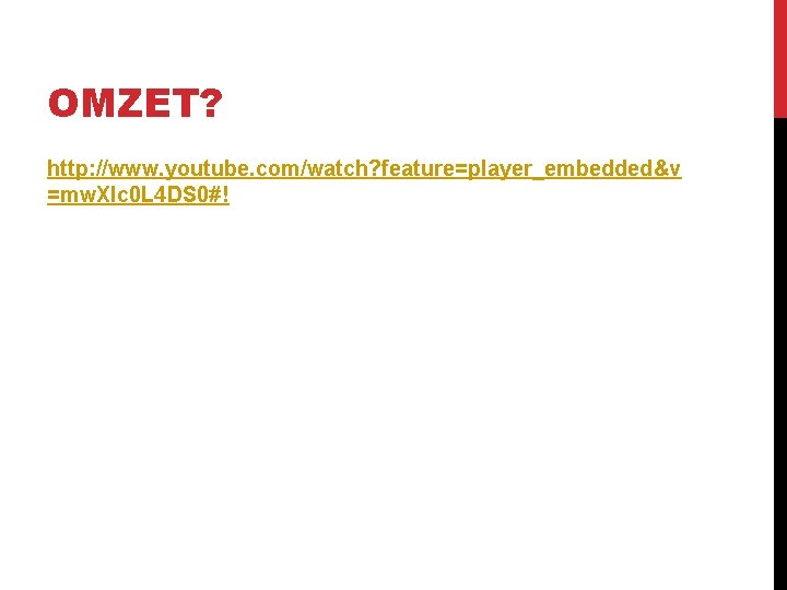 OMZET? http: //www. youtube. com/watch? feature=player_embedded&v =mw. XIc 0 L 4 DS 0#! 