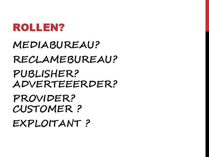 ROLLEN? MEDIABUREAU? RECLAMEBUREAU? PUBLISHER? ADVERTEEERDER? PROVIDER? CUSTOMER ? EXPLOITANT ? 