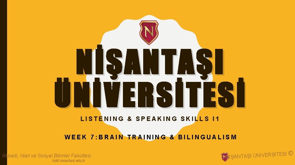 NİŞANTAŞI ÜNİVERSİTESİ LISTENING & SPEAKING SKILLS I 1 WEEK 7: BRAIN TRAINING & BILINGUALISM