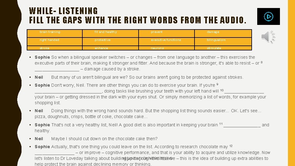 WHILE- LISTENING FILL THE GAPS WITH THE RIGHT WORDS FROM THE AUDIO. brain training