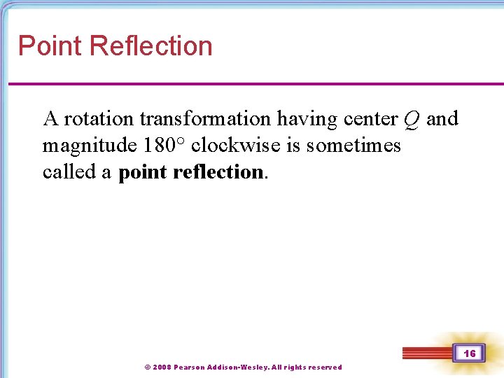 Point Reflection A rotation transformation having center Q and magnitude 180° clockwise is sometimes