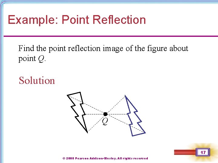 Example: Point Reflection Find the point reflection image of the figure about point Q. Example: Point Reflection Find the point reflection image of the figure about point Q.