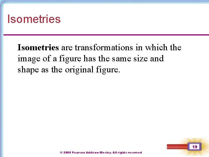 Isometries are transformations in which the image of a figure has the same size