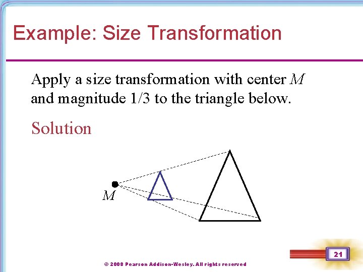 Example: Size Transformation Apply a size transformation with center M and magnitude 1/3 to