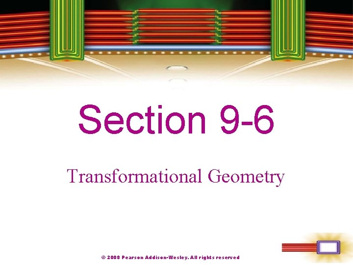 Chapter 1 Section 9 -6 Transformational Geometry © 2008 Pearson Addison-Wesley. All rights reserved