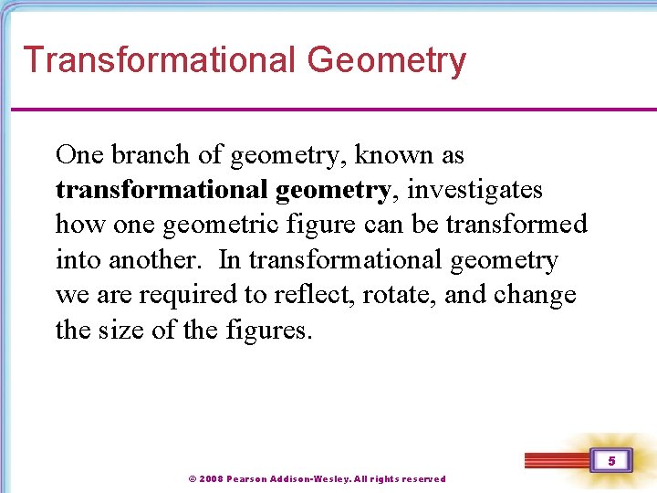 Transformational Geometry One branch of geometry, known as transformational geometry, investigates how one geometric