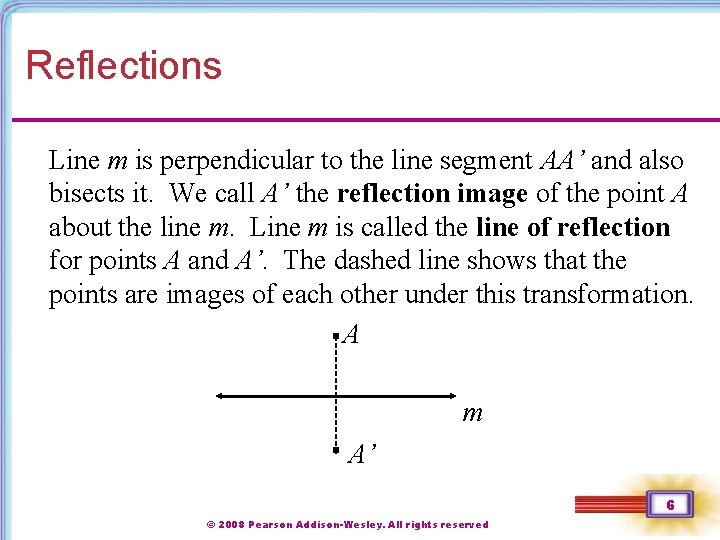 Reflections Line m is perpendicular to the line segment AA’ and also bisects it.