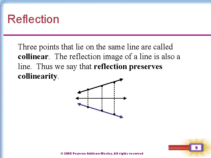 Reflection Three points that lie on the same line are called collinear. The reflection