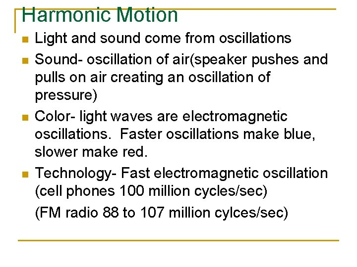 Harmonic Motion n n Light and sound come from oscillations Sound- oscillation of air(speaker