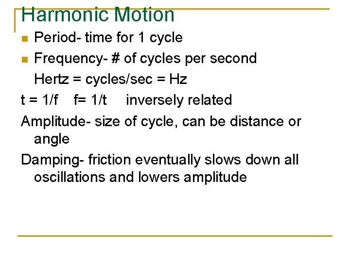 Harmonic Motion Period- time for 1 cycle n Frequency- # of cycles per second