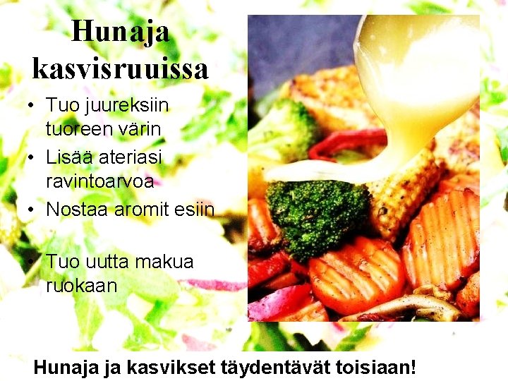 Hunaja kasvisruuissa • Tuo juureksiin tuoreen värin • Lisää ateriasi ravintoarvoa • Nostaa aromit