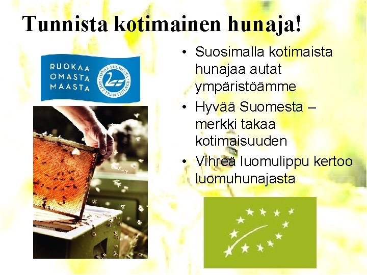 Tunnista kotimainen hunaja! • Suosimalla kotimaista hunajaa autat ympäristöämme • Hyvää Suomesta – merkki