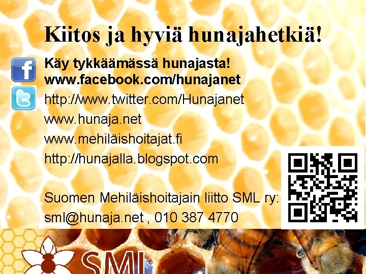 Kiitos ja hyviä hunajahetkiä! Käy tykkäämässä hunajasta! www. facebook. com/hunajanet http: //www. twitter. com/Hunajanet