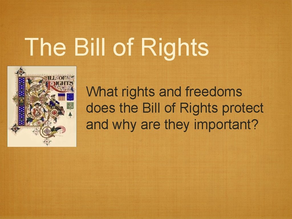 The Bill of Rights What rights and freedoms does the Bill of Rights protect