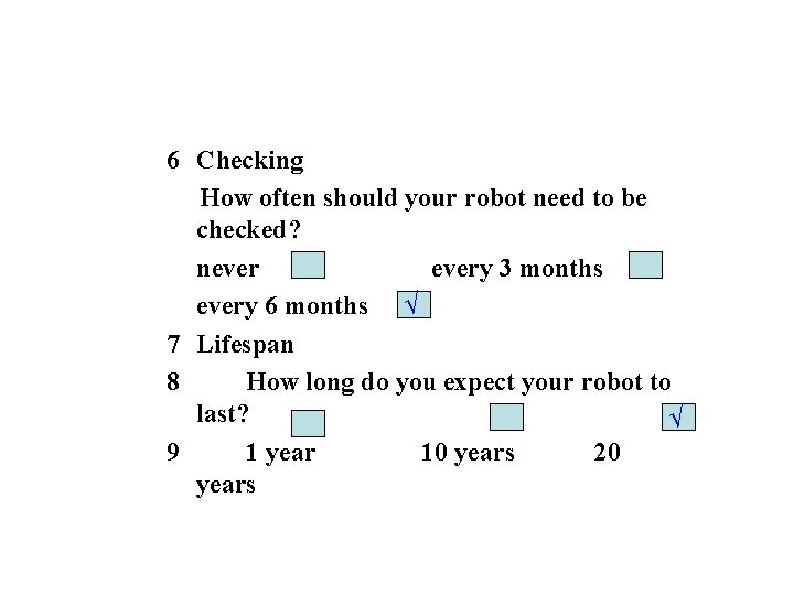 6 Checking How often should your robot need to be checked? nevery 3 months