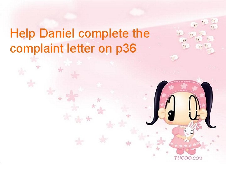Help Daniel complete the complaint letter on p 36 
