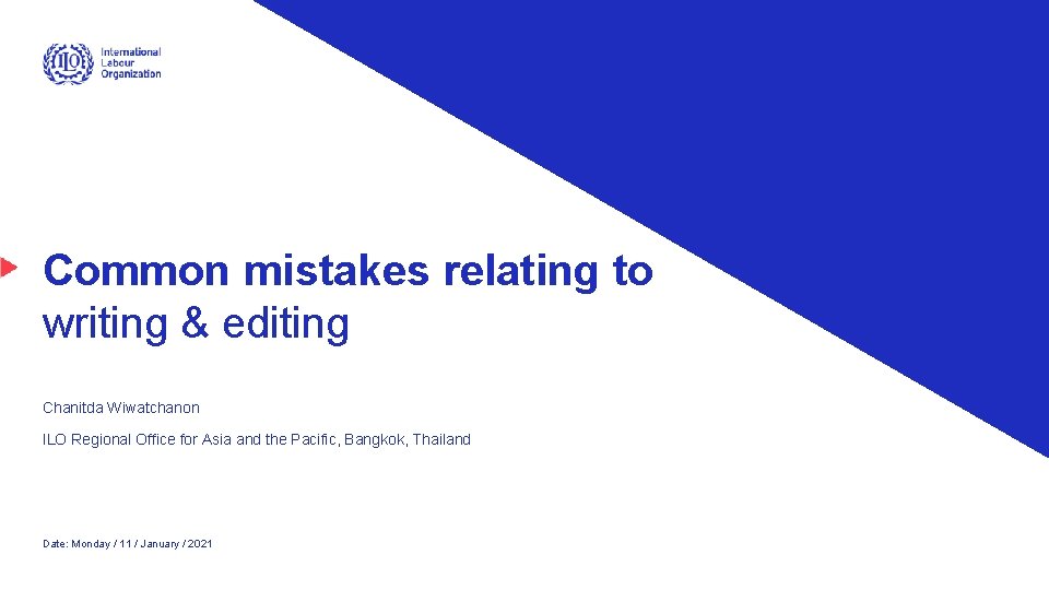 Common mistakes relating to writing & editing Chanitda Wiwatchanon ILO Regional Office for Asia