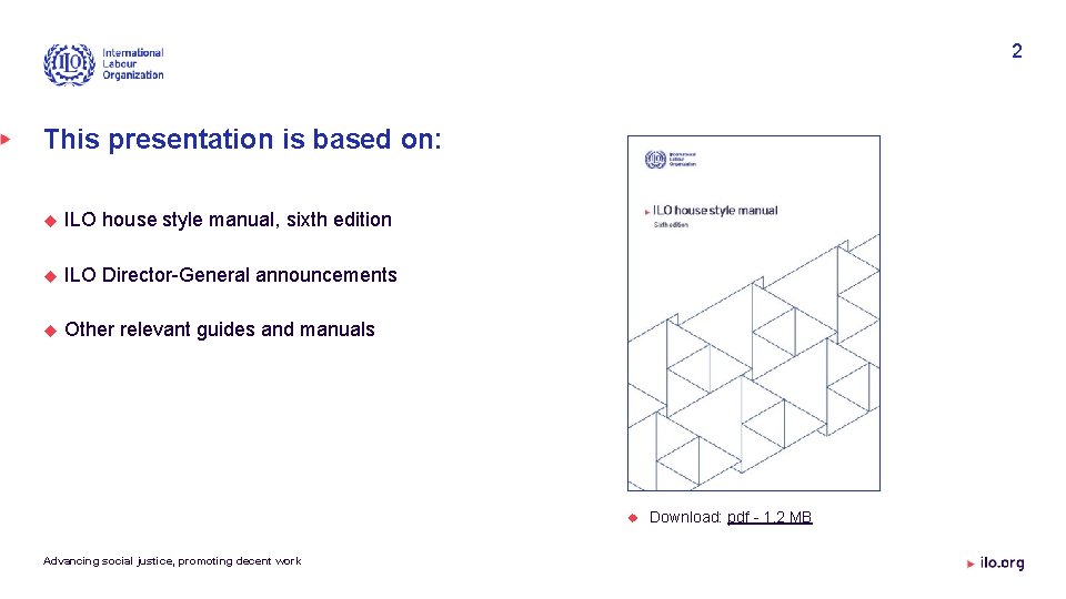 2 This presentation is based on: ILO house style manual, sixth edition ILO Director-General