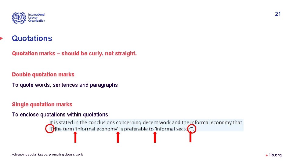 21 Quotations Quotation marks – should be curly, not straight. Double quotation marks To